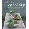 Minizahrádky – 35 snadných projektů a báječných nápadů pro zahradničení na malé ploše